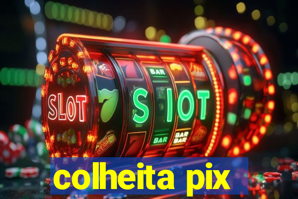 colheita pix